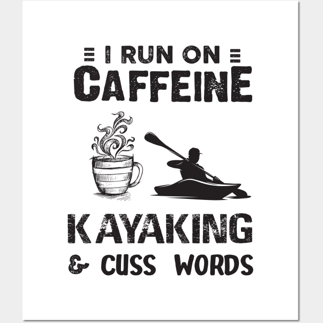 I Run On Caffeine Kayaking And Cuss Words Wall Art by Thai Quang